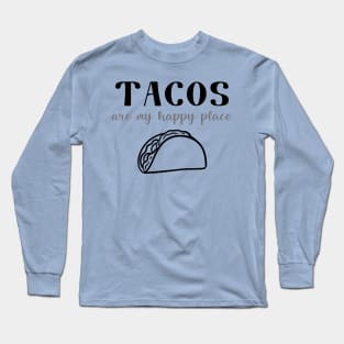 Tacos Are My Happy Place Long Sleeve T-Shirt